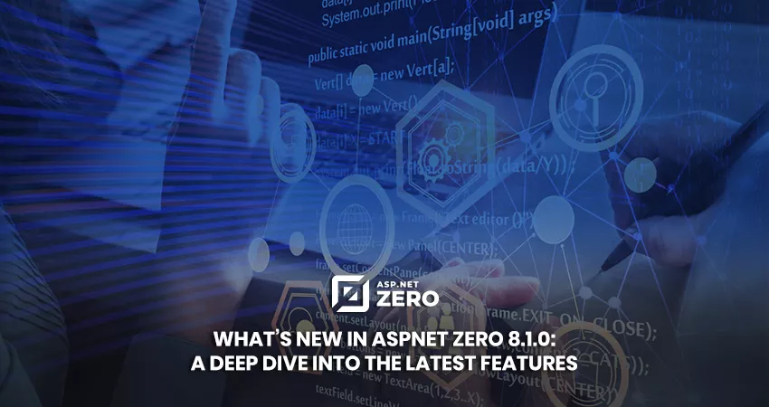 What's New in AspNet Zero 8.1.0: A Deep Dive into the Latest Features